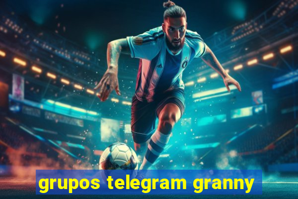 grupos telegram granny